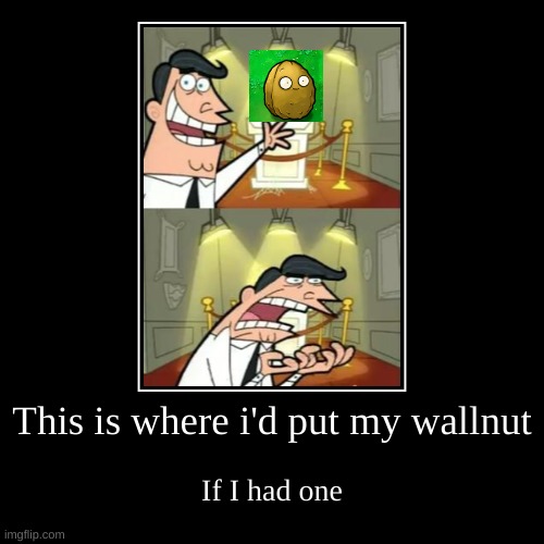 I like wall-nuts | image tagged in funny,demotivationals | made w/ Imgflip demotivational maker