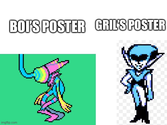 Postor | GRIL’S POSTER; BOI’S POSTER | image tagged in memes | made w/ Imgflip meme maker