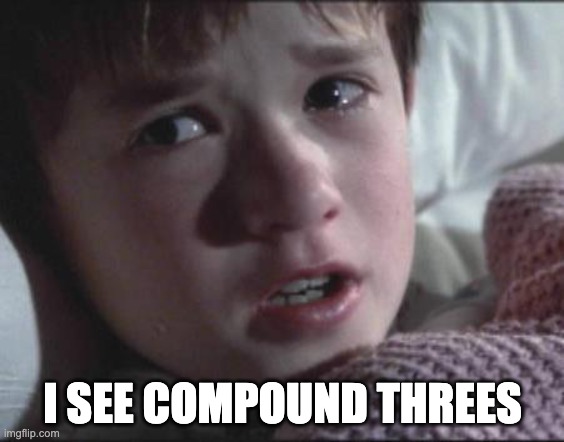 Sixth Sense | I SEE COMPOUND THREES | image tagged in sixth sense | made w/ Imgflip meme maker