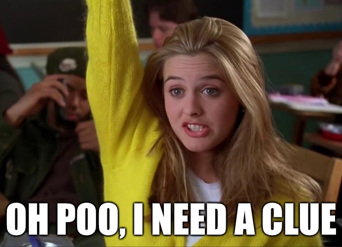 OH POO, I NEED A CLUE | made w/ Imgflip meme maker