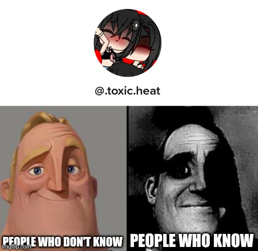 PEOPLE WHO KNOW; PEOPLE WHO DON'T KNOW | image tagged in people who don't know vs people who know | made w/ Imgflip meme maker
