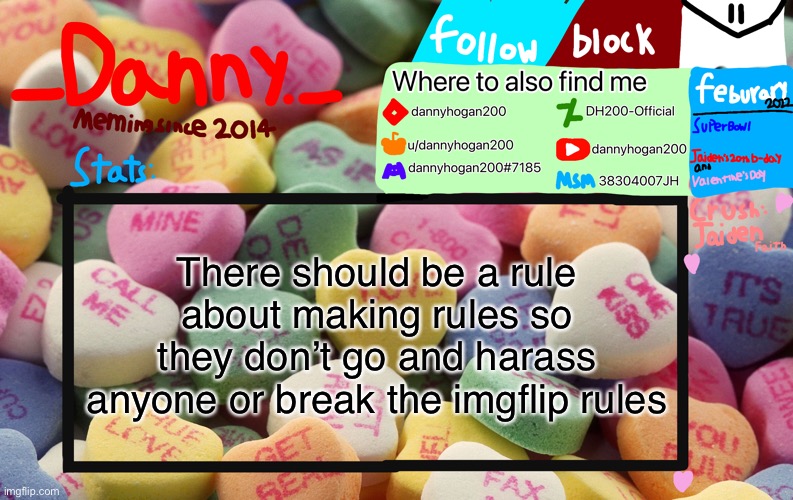 I’ve seen so much streams do that shit | There should be a rule about making rules so they don’t go and harass anyone or break the imgflip rules | image tagged in _danny _ february announcement template | made w/ Imgflip meme maker