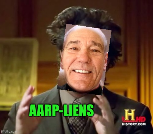 Ancient Aliens Meme | AARP-LIENS | image tagged in memes,ancient aliens | made w/ Imgflip meme maker