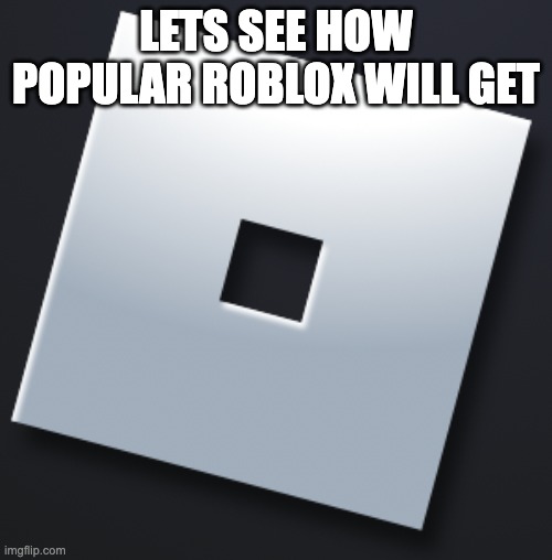 roblox | LETS SEE HOW POPULAR ROBLOX WILL GET | image tagged in roblox anthro | made w/ Imgflip meme maker