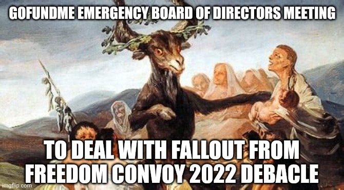 GOFUNDME FREEDOM CONVOY 2022 | GOFUNDME EMERGENCY BOARD OF DIRECTORS MEETING; TO DEAL WITH FALLOUT FROM FREEDOM CONVOY 2022 DEBACLE | image tagged in theft,crowd,refund,2022,satan,demon | made w/ Imgflip meme maker