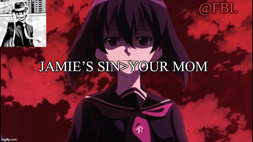 FBI temp | JAMIE’S SIN>YOUR MOM | image tagged in fbi temp | made w/ Imgflip meme maker