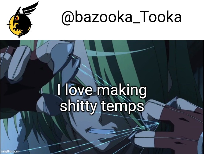 Bazookas akame ga kill temp #1 | I love making shitty temps | image tagged in bazookas akame ga kill temp 1 | made w/ Imgflip meme maker