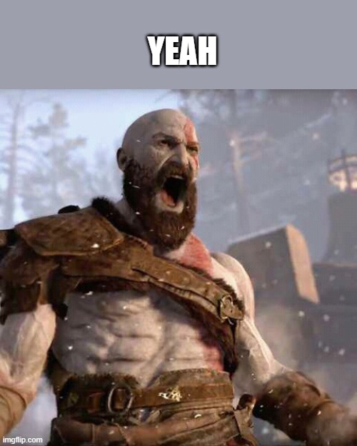 God of war | YEAH | image tagged in god of war | made w/ Imgflip meme maker