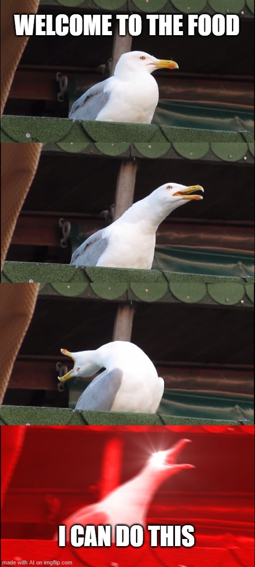 Inhaling Seagull | WELCOME TO THE FOOD; I CAN DO THIS | image tagged in memes,inhaling seagull | made w/ Imgflip meme maker