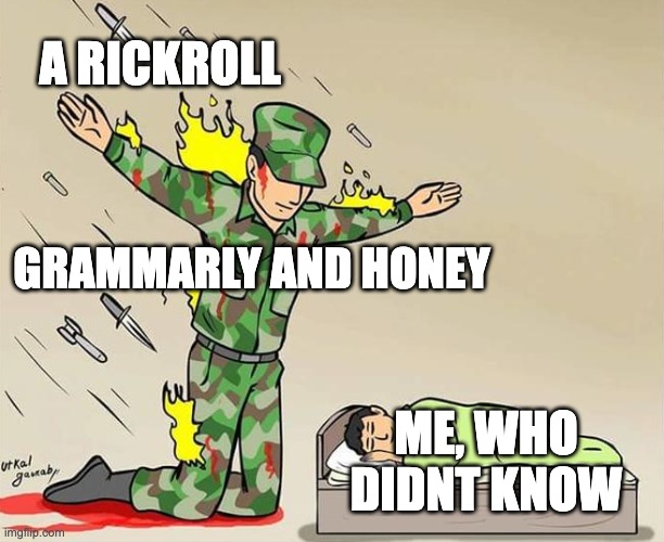 so damn lucky | A RICKROLL; GRAMMARLY AND HONEY; ME, WHO DIDNT KNOW | image tagged in the silent protector | made w/ Imgflip meme maker