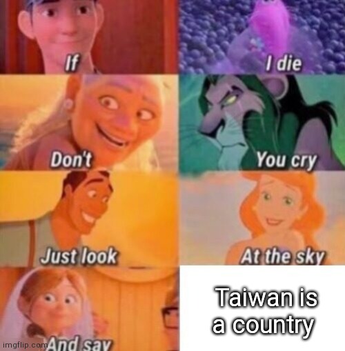 I'm not wrong though | Taiwan is a country | image tagged in if i die | made w/ Imgflip meme maker