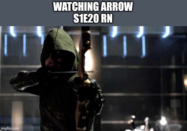Arrow - You Have Failed This City | WATCHING ARROW
S1E20 RN | image tagged in arrow - you have failed this city | made w/ Imgflip meme maker