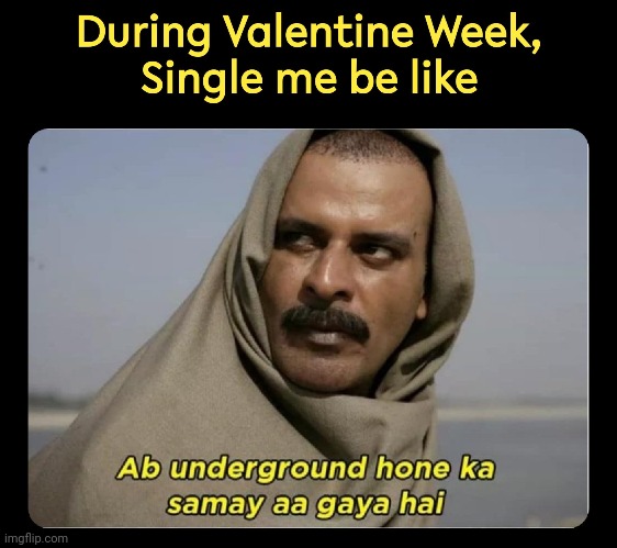 Singles during Valentine week | image tagged in valentines day | made w/ Imgflip meme maker