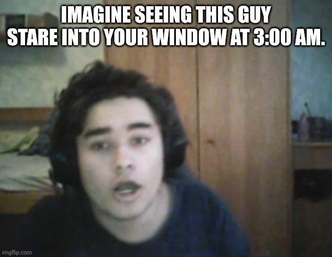 What would you do? | IMAGINE SEEING THIS GUY STARE INTO YOUR WINDOW AT 3:00 AM. | image tagged in kurumi,geometry dash,guy staring,3am,memes,funny | made w/ Imgflip meme maker