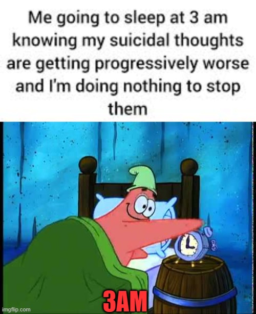 3AM | image tagged in patrick - oh boy 3 am | made w/ Imgflip meme maker