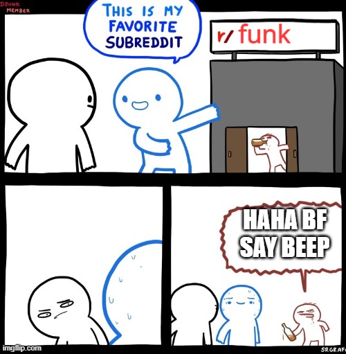 co co | funk; HAHA BF SAY BEEP | image tagged in this is my favorite subreddit | made w/ Imgflip meme maker