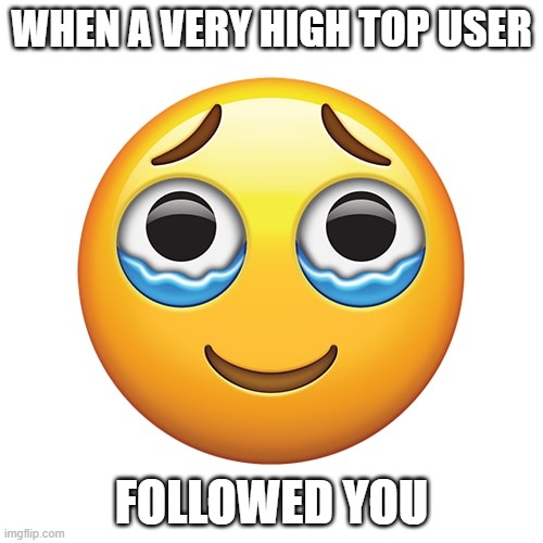 Thank you so much! | WHEN A VERY HIGH TOP USER; FOLLOWED YOU | image tagged in happy crying emoji,followers | made w/ Imgflip meme maker
