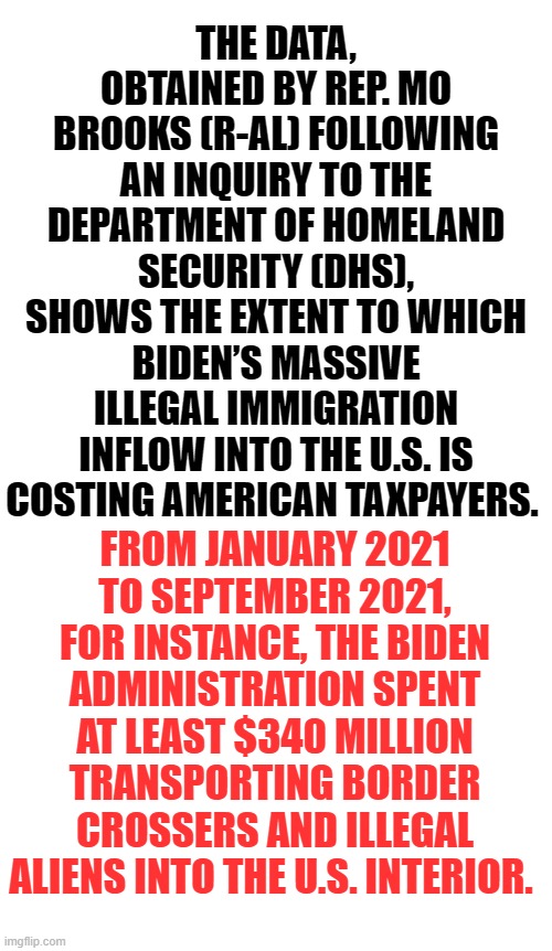 Watching Your Money Go Up In Smoke | THE DATA, OBTAINED BY REP. MO BROOKS (R-AL) FOLLOWING AN INQUIRY TO THE DEPARTMENT OF HOMELAND SECURITY (DHS), SHOWS THE EXTENT TO WHICH BIDEN’S MASSIVE ILLEGAL IMMIGRATION INFLOW INTO THE U.S. IS COSTING AMERICAN TAXPAYERS. FROM JANUARY 2021 TO SEPTEMBER 2021, FOR INSTANCE, THE BIDEN ADMINISTRATION SPENT AT LEAST $340 MILLION TRANSPORTING BORDER CROSSERS AND ILLEGAL ALIENS INTO THE U.S. INTERIOR. | image tagged in memes,politcs,we spent much money on that,united states,transport,illegal immigrants | made w/ Imgflip meme maker
