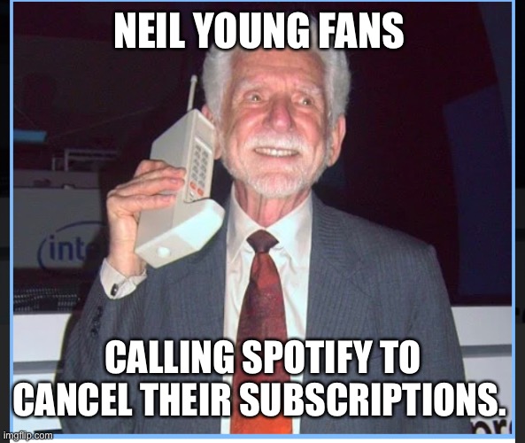 NEIL YOUNG FANS; CALLING SPOTIFY TO CANCEL THEIR SUBSCRIPTIONS. | image tagged in spotify,neil young,joe rogan | made w/ Imgflip meme maker
