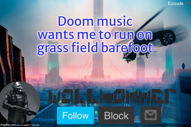 Doom music wants me to run on grass field barefoot | image tagged in city-17 | made w/ Imgflip meme maker