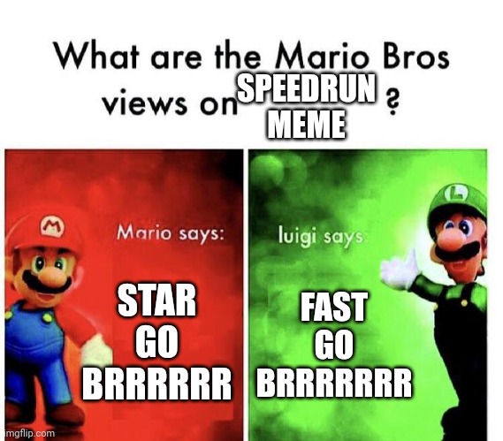 Mario Bros Views | STAR GO BRRRRRR FAST GO BRRRRRRR SPEEDRUN MEME | image tagged in mario bros views | made w/ Imgflip meme maker