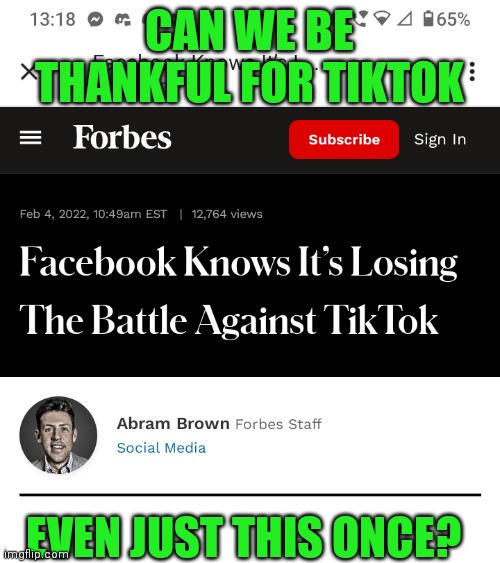I know we are at war with Tiktok. But can we be thankful for this? | CAN WE BE THANKFUL FOR TIKTOK; EVEN JUST THIS ONCE? | image tagged in memes,tiktok,facebook,mark zuckerberg,tiktok sucks | made w/ Imgflip meme maker