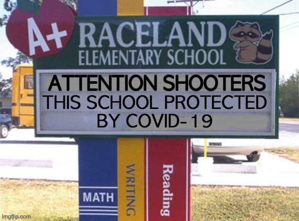 ATTENTION SHOOTERS THIS SCHOOL PROTECTED
BY COVID-19 | made w/ Imgflip meme maker