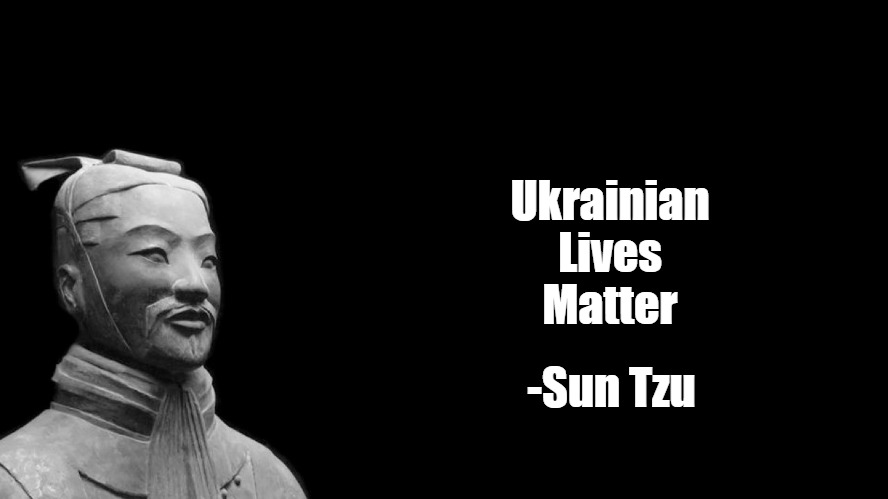 Sun Tzu | Ukrainian
Lives
Matter; -Sun Tzu | image tagged in sun tzu,ukrainian lives matter | made w/ Imgflip meme maker