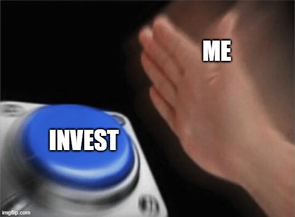 Slap button | ME INVEST | image tagged in slap button | made w/ Imgflip meme maker