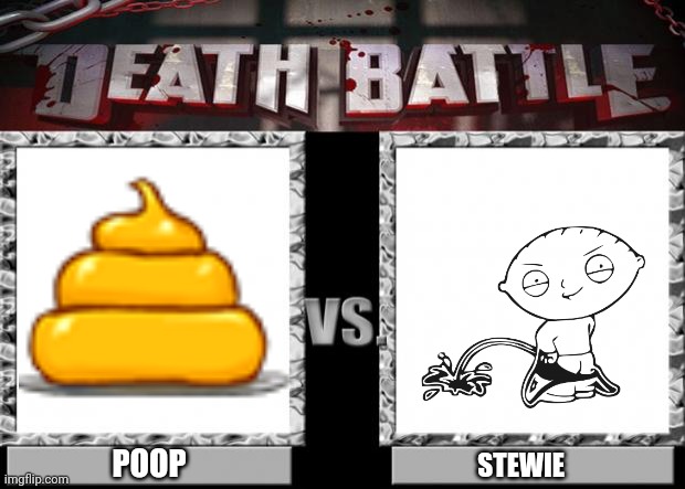 Shit VS Stewie | POOP; STEWIE | image tagged in death battle | made w/ Imgflip meme maker