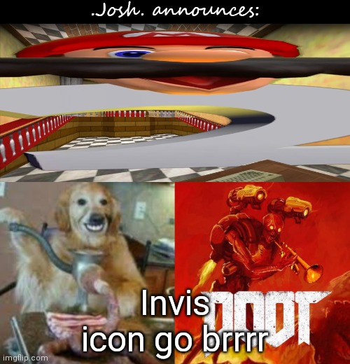 Josh's announcement temp v2.0 | Invis icon go brrrr | image tagged in josh's announcement temp v2 0 | made w/ Imgflip meme maker