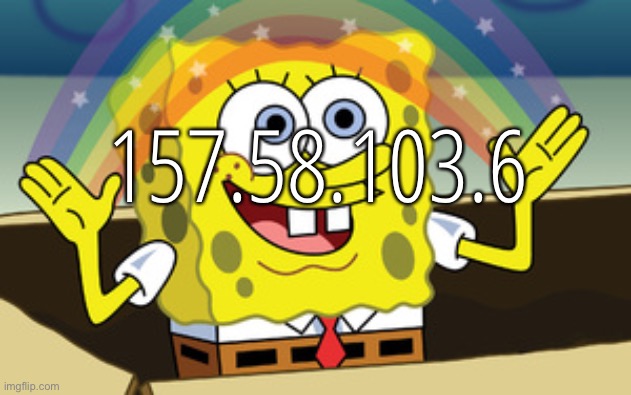 spongebob magic | 157.58.103.6 | image tagged in spongebob magic | made w/ Imgflip meme maker