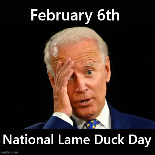 Feb 6th National Lame Duck Day | February 6th; National Lame Duck Day | image tagged in joe biden | made w/ Imgflip meme maker