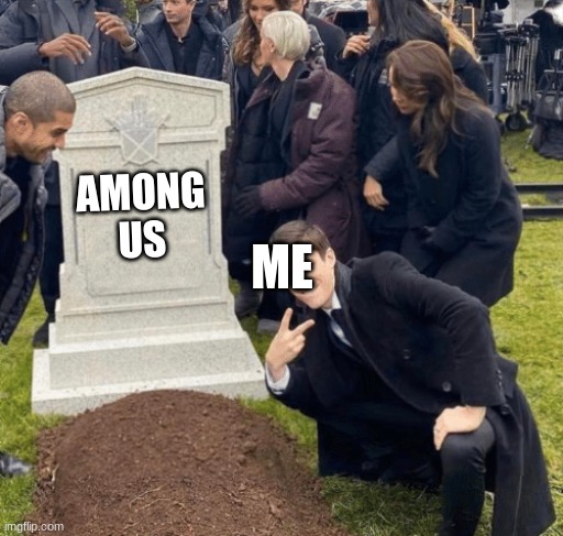 Grant Gustin over grave | AMONG US; ME | image tagged in grant gustin over grave,among us | made w/ Imgflip meme maker