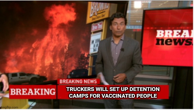 Breaking News from Ottawa | TRUCKERS WILL SET UP DETENTION CAMPS FOR VACCINATED PEOPLE | image tagged in cbc,trucker,canada,meanwhile in canada,freedom | made w/ Imgflip meme maker