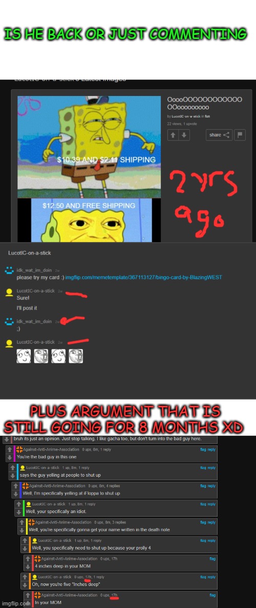 idk who this is but 2 years "/ | IS HE BACK OR JUST COMMENTING; PLUS ARGUMENT THAT IS STILL GOING FOR 8 MONTHS XD | image tagged in memes,funny,msmg | made w/ Imgflip meme maker
