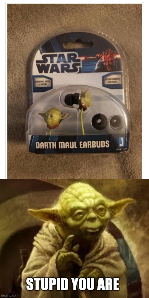 AT LEAST THEY GOT THE PICTURE ON THE PACKAGE RIGHT | STUPID YOU ARE | image tagged in yoda,star wars,darth maul,you had one job,fail | made w/ Imgflip meme maker