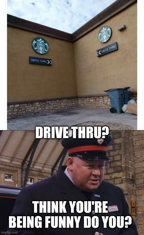 IT'S A WIZARDS DRIVE THRU |  DRIVE THRU? THINK YOU'RE BEING FUNNY DO YOU? | image tagged in starbucks,drive thru,harry potter,harry potter meme,fail | made w/ Imgflip meme maker