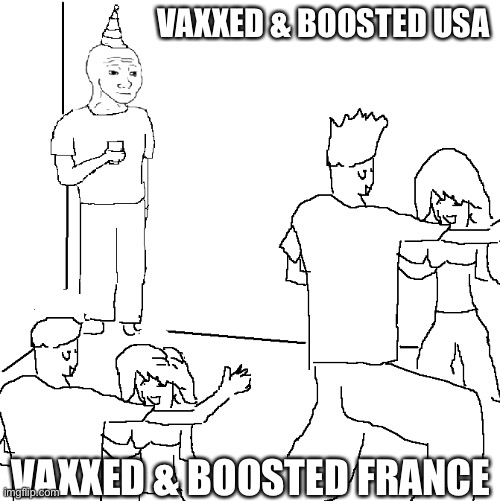 It's endemic bruh | VAXXED & BOOSTED USA; VAXXED & BOOSTED FRANCE | image tagged in they don't know | made w/ Imgflip meme maker