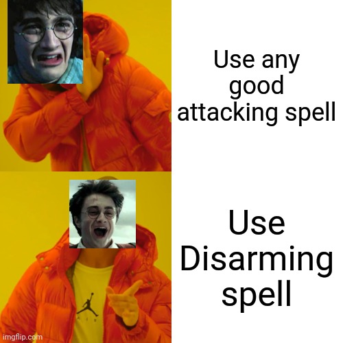 Drake Hotline Bling | Use any good attacking spell; Use Disarming spell | image tagged in memes,drake hotline bling | made w/ Imgflip meme maker