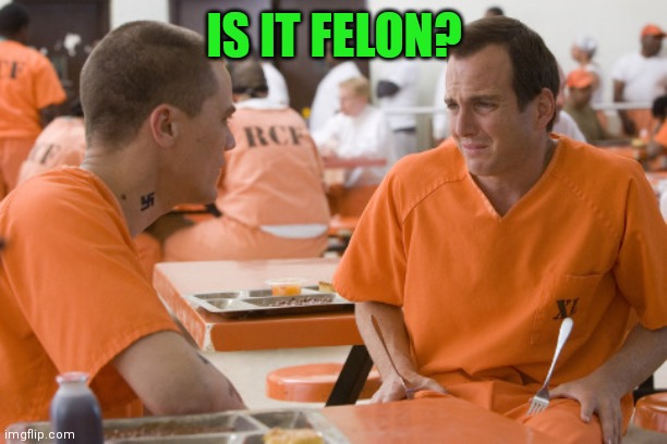 IS IT FELON? | made w/ Imgflip meme maker