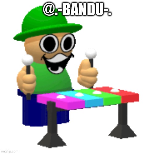 Bandu Xylophone :) | @.-BANDU-. | image tagged in bandu xylophone | made w/ Imgflip meme maker