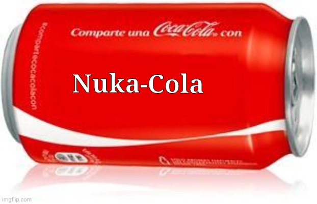 COCA-COLA | Nuka - Cola | image tagged in coca-cola | made w/ Imgflip meme maker