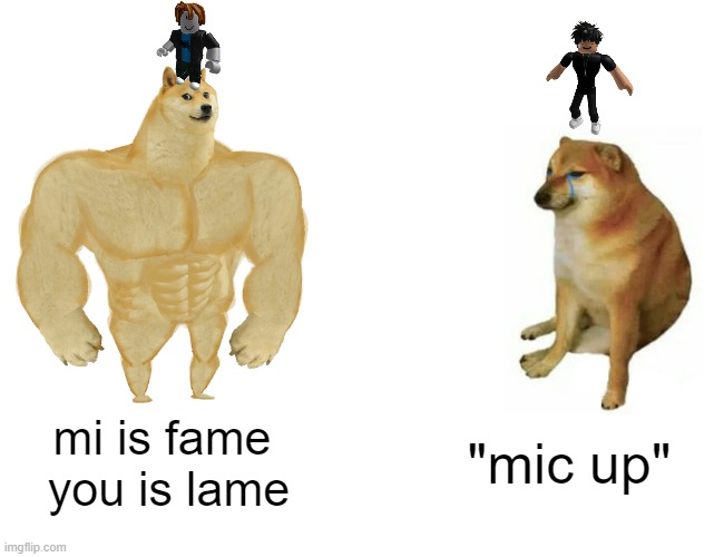 slenders vs bacons | mi is fame 
you is lame; "mic up" | image tagged in memes,buff doge vs cheems | made w/ Imgflip meme maker