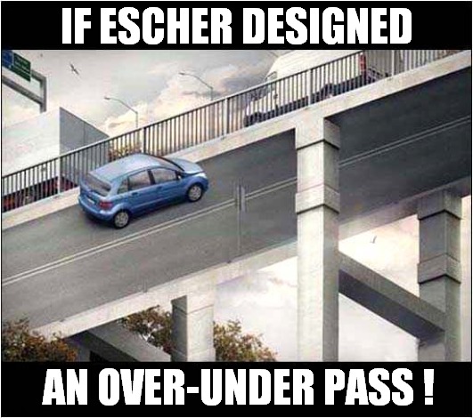 Optical Illusion ! | IF ESCHER DESIGNED; AN OVER-UNDER PASS ! | image tagged in fun,escher,optical illusion | made w/ Imgflip meme maker