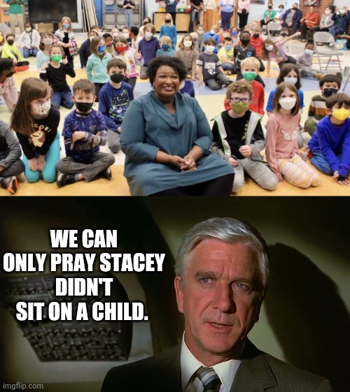 Masks for thee. | WE CAN ONLY PRAY STACEY DIDN'T SIT ON A CHILD. | image tagged in memes | made w/ Imgflip meme maker