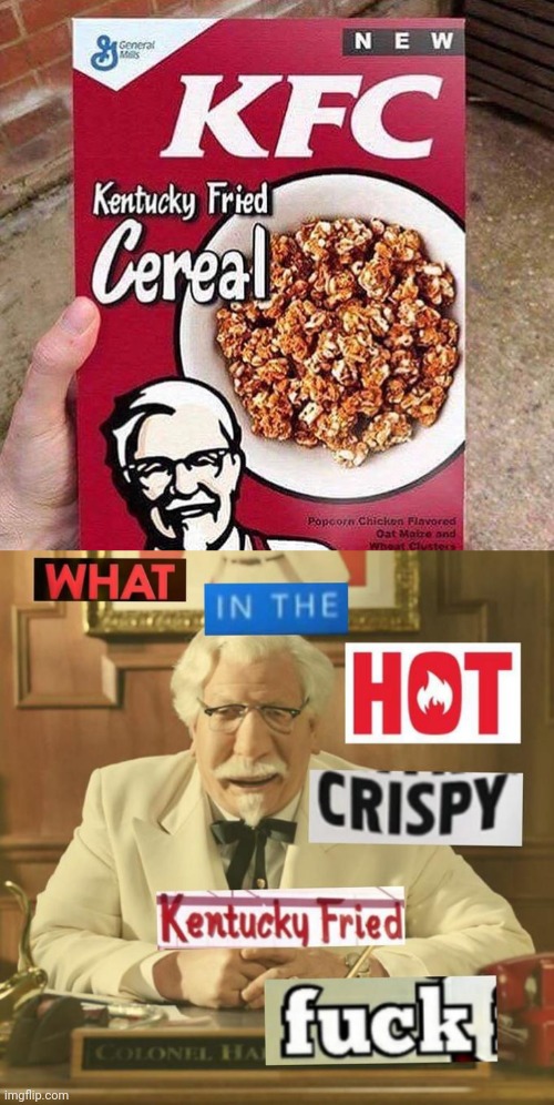 AS LONG AS IT TASTES LIKE CHICKEN | image tagged in what in the hot crispy kentucky fried frick,kfc,kentucky fried chicken,cereal | made w/ Imgflip meme maker