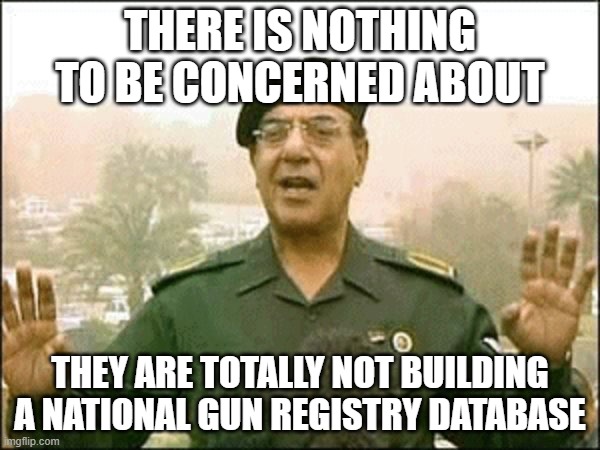 BATFE Now Has Data on Over One Billion Firearms Transactions | THERE IS NOTHING TO BE CONCERNED ABOUT; THEY ARE TOTALLY NOT BUILDING A NATIONAL GUN REGISTRY DATABASE | image tagged in bagdad bob,batfe | made w/ Imgflip meme maker