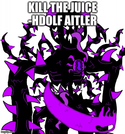 God Consumer Spike | KILL THE JUICE
-HDOLF AITLER | image tagged in god consumer spike | made w/ Imgflip meme maker