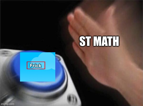 Blank Nut Button Meme | ST MATH | image tagged in memes,blank nut button | made w/ Imgflip meme maker